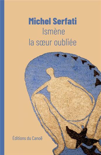 Couverture du livre « Ismène, la soeur oubliée » de Michel Serfati aux éditions Editions Du Canoe