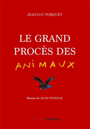 Couverture du livre « Le grand procès des animaux » de Jacek Wozniak et Jean-Luc Porquet aux éditions Faubourg