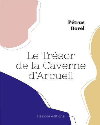 Couverture du livre « Le tresor de la caverne d'arcueil » de Petrus Borel aux éditions Hesiode