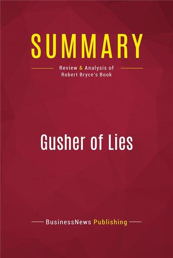 Couverture du livre « Summary: Gusher of Lies : Review and Analysis of Robert Bryce's Book » de Businessnews Publish aux éditions Political Book Summaries