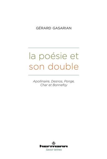 Couverture du livre « La poésie et son double : Apollinaire, Desnos, Ponge, Char et Bonnefoy » de Gerard Gasarian aux éditions Hermann