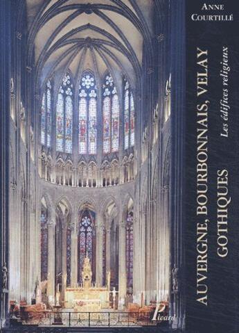 Couverture du livre « Auvergne, Bourbonnais, Velay gothiques ; les édifices religieux » de Anne Courtille aux éditions Picard