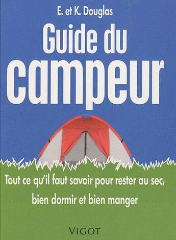 Couverture du livre « Guide du campeur ; tout ce qu'il faut savoir pour rester au sec, bien dormir et bien manger » de Ed Douglas et Kate Douglas aux éditions Vigot