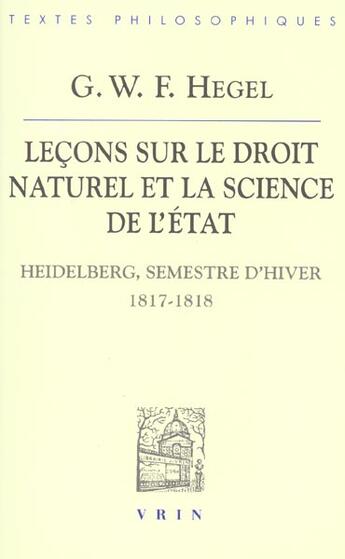 Couverture du livre « Leçons sur le droit naturel et la science de l'Etat ; Heidelberg, semestre d'hiver 1817-1818 » de Georg Wilhelm Friedrich Hegel aux éditions Vrin