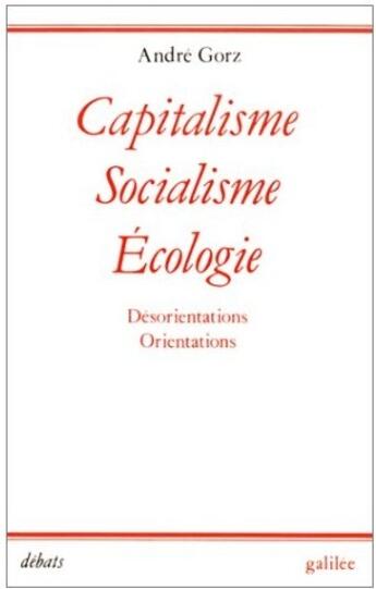 Couverture du livre « Capitalisme, socialisme, écologie ; désorientations, orientations » de Gorz/Kallscheuer aux éditions Galilee