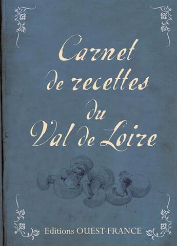 Couverture du livre « Carnet de recettes du Val de Loire » de Katia Podevin et Guy Podevin et Jean-Dominique Longubardo aux éditions Ouest France