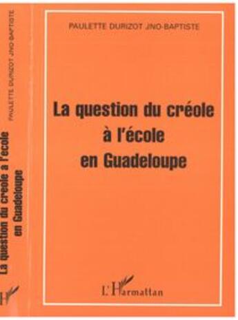 Couverture du livre « La question du creole a l'ecole en guadeloupe » de Durizot Paulette Jno aux éditions L'harmattan