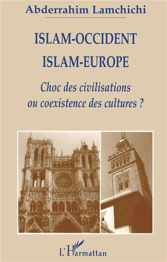 Couverture du livre « Islam-Occident, islam-Europe ; choc des civilisations ou coexistence des cultures ? » de Abderrahim Lamchichi aux éditions L'harmattan