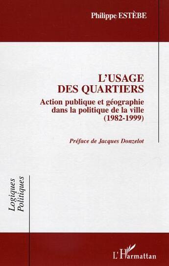 Couverture du livre « L'usage des quartiers - action publique et geographie dans la politique de la ville - 1982-1999 » de Philippe Estebe aux éditions L'harmattan