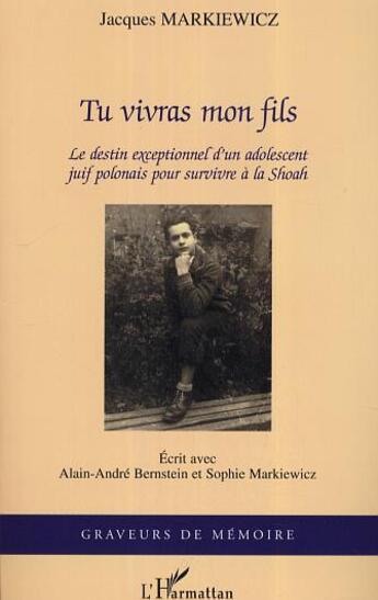 Couverture du livre « Tu vivras mon fils : Le destin exceptionnel d'un adolescent juif polonais pour survivre à la Shoah » de Jacques Markiewicz aux éditions L'harmattan