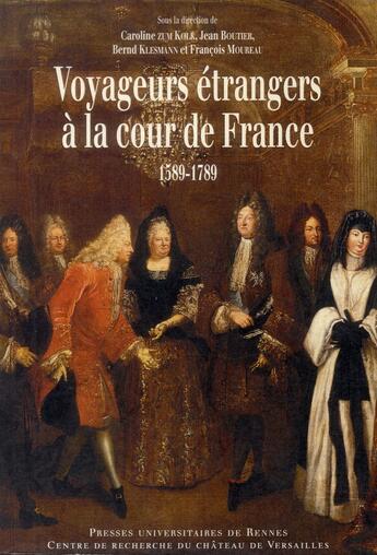 Couverture du livre « Voyageurs étrangers à la cour de France ; 1589-1789 : regards croisés » de  aux éditions Pu De Rennes