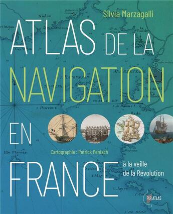 Couverture du livre « Atlas de la navigation en France à la veille de la Révolution : Une effervescence portuaire » de Silvia Marzagalli et Patrick Pentsch aux éditions Pu De Rennes