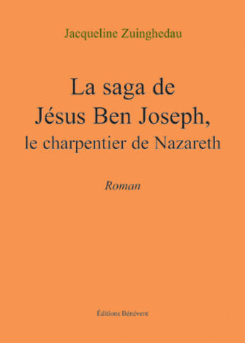 Couverture du livre « Saga De Jesus Ben Joseph. Charpentier » de Zuinghedau aux éditions Benevent