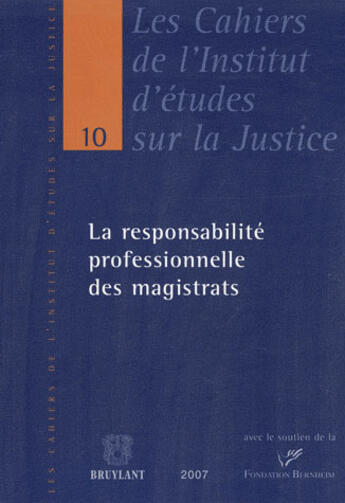 Couverture du livre « Les cahiers de l'Institut d'études sur la Justice t.10 ; la responsabilité professionnelle des magistrats » de  aux éditions Bruylant