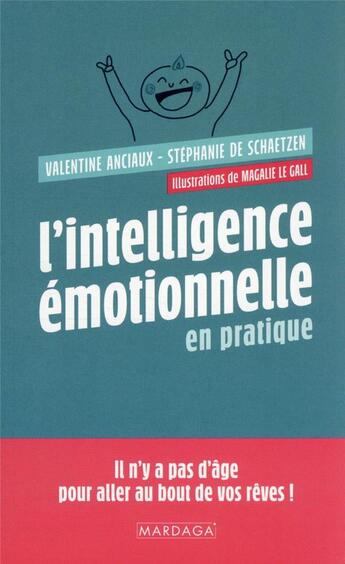 Couverture du livre « L'intelligence émotionnelle en pratique : il n'y a pas d'âge pour aller au bout de vos rêves ! » de Valentine Anciaux et Stephanie De Schaetzen et Magalie Le Gall aux éditions Mardaga Pierre