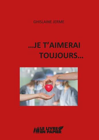 Couverture du livre « ... je t'aimerai toujours » de Ghislaine Jerme aux éditions Le Livre En Papier