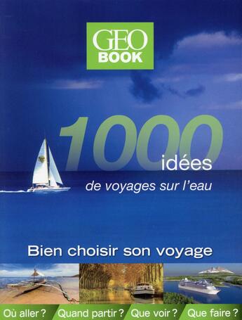 Couverture du livre « Géobook : 1000 idées de voyages sur l'eau » de Dominique Le Brun et Francoise Kerlo aux éditions Geo