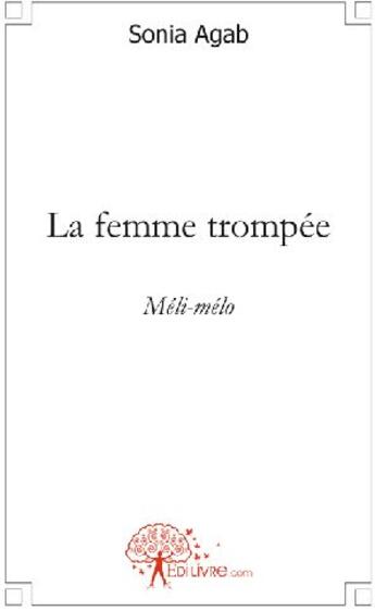 Couverture du livre « La femme trompée ; méli-mélo » de Sonia Agab aux éditions Edilivre