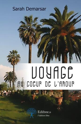 Couverture du livre « Voyage au coeur de l'amour » de Sarah Demarsar aux éditions Edilivre-aparis