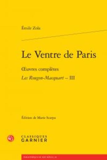 Couverture du livre « Le Ventre de Paris ; oeuvres complètes ; les Rougon-Macquart Tome 3 » de Émile Zola aux éditions Classiques Garnier