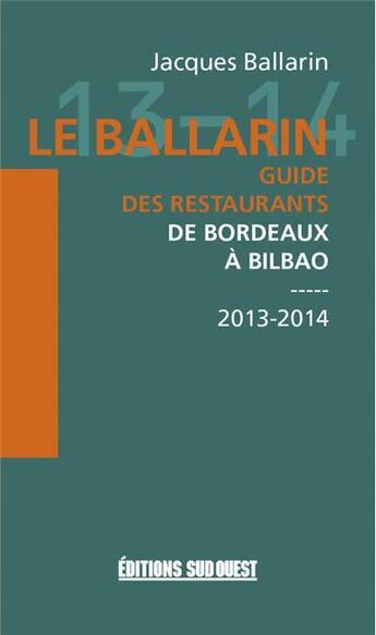 Couverture du livre « Le ballarin ; guide des restaurants de Bordeaux à Bilbao (édition 2013-2013) » de Josema Azpeitia et Jacques Ballarin aux éditions Sud Ouest Editions