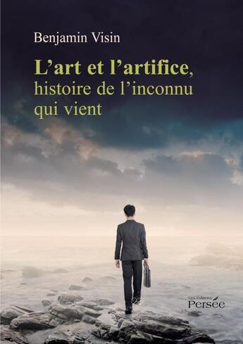 Couverture du livre « L'art et l'artifice, histoire de l'inconnu qui vient » de Visin-B aux éditions Persee