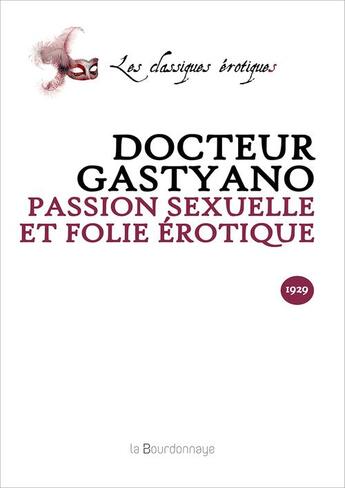 Couverture du livre « Passion Sexuelle Et Folie Erotique » de Gastyano Docteur aux éditions La Bourdonnaye