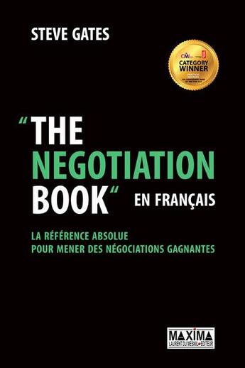 Couverture du livre « The negotiation book en français ; la référence absolue pour mener des négociations gagnantes » de Steve Gates aux éditions Maxima