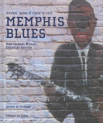 Couverture du livre « Memphis Blues ; Blues, Soul Et Rock'N Roll » de Jean-Jacques Milteau et Sebastian Danchin aux éditions Chene