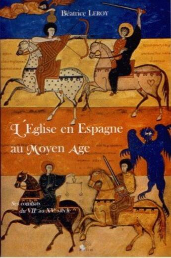 Couverture du livre « L'église en Espagne au moyen âge ; ses combats du VIIe au XVe siècle » de Beatrice Leroy aux éditions Pu De Limoges