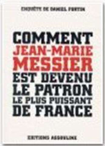 Couverture du livre « Comment Jean-Marie Messier est devenu le patron le plus puissant de France » de Daniel Fortin aux éditions Assouline