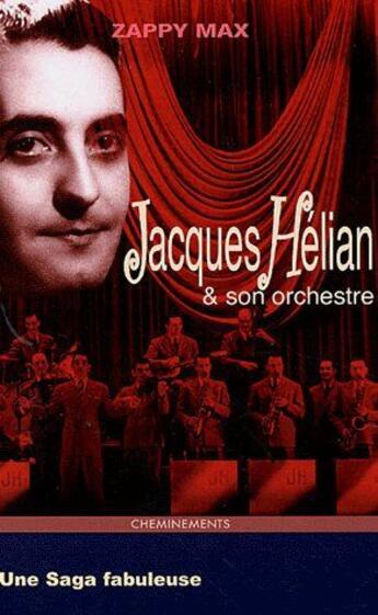 Couverture du livre « Jacques Hélian & son orchestre ; une saga fabuleuse » de Zappy Max aux éditions Cheminements