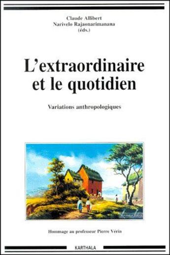 Couverture du livre « L'extraordinaire et le quotidien ; variations anthropologiques » de Claude Allibert aux éditions Karthala