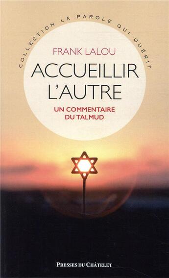 Couverture du livre « Accueillir l'autre ; un commentaire du Talmud » de Frank Lalou aux éditions Presses Du Chatelet