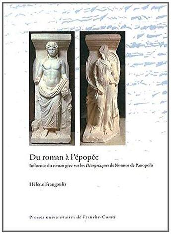 Couverture du livre « Du roman à l'épopée ; influence du roman grec sur les Dionysiaques de Nonnos de Panopolis » de Helene Frangoulis aux éditions Pu De Franche Comte