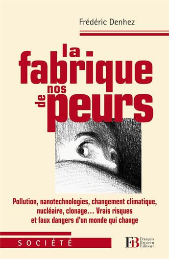 Couverture du livre « La fabrique de nos peurs ; vrais risques et faux dangers d'un monde qui change » de Frederic Denhez aux éditions Les Peregrines