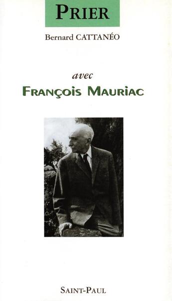 Couverture du livre « Prier avec francois mauriac » de Bernard Catteneo aux éditions Saint Paul Editions