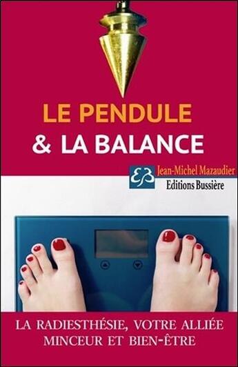 Couverture du livre « Le pendule et la balance ; la radiesthésie : votre alliée minceur et bien-être » de Jean-Michel Mazaudier aux éditions Bussiere