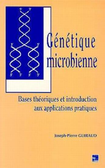 Couverture du livre « Génétique microbienne:Bases théoriques & introduction aux applications pratiques » de Guiraud Joseph.-Pier aux éditions Tec Et Doc