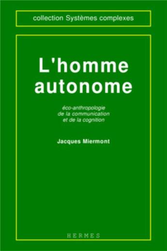 Couverture du livre « L'homme autonome : éco-anthropologie de la communication et de la cognition » de Jacques Miermont aux éditions Hermes Science Publications