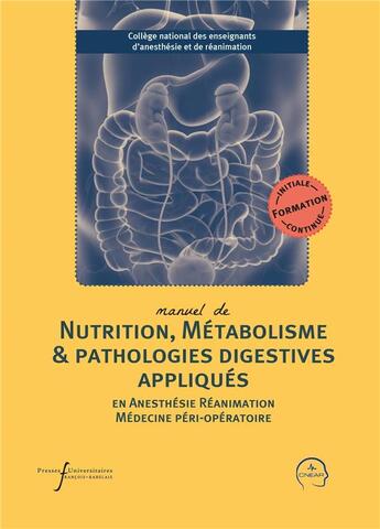 Couverture du livre « Manuel de nutrition, métabolisme & pathologies digestives appliqués en anesthésie, réanimation et médecine péri-opératoire » de Jean-Christophe Orban et Cnear et Thomas Rimmele aux éditions Pu Francois Rabelais