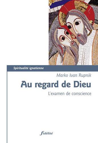 Couverture du livre « Au regard de Dieu ; l'examen de conscience » de Marko Ivan Rupnik aux éditions Fidelite