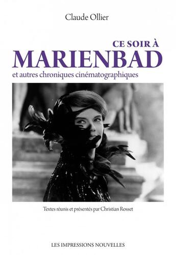 Couverture du livre « Ce soir à Marienbad et autres chroniques cinématographique » de Claude Ollier et Christian Rosset aux éditions Impressions Nouvelles