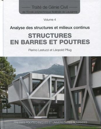 Couverture du livre « Structures en barres et poutres ; traité de génie civil Tome 4 ; analyse des structures et milieux » de Pierino Lestuzzi et Leopold Pflug aux éditions Ppur