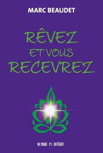 Couverture du livre « Rêvez et vous recevrez » de Marc Beaudet aux éditions Un Monde Different