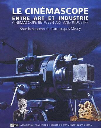 Couverture du livre « Le cinemascope ; entre art et industrie ; cinemascope between art and industry » de Jean-Jacques Meusy aux éditions Afrhc