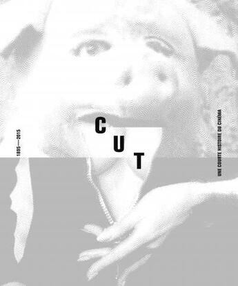 Couverture du livre « Cut, une courte histoire du cinéma (1895-2015) » de  aux éditions Mon Oeil