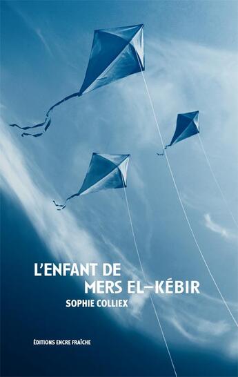 Couverture du livre « L'enfant de mers el-kebir » de Sophie Colliex aux éditions Encre Fraiche