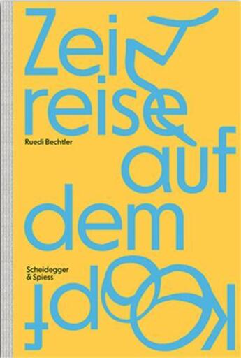 Couverture du livre « Ruedi Bechtler : zeitreise auf dem kopf » de Michael Hiltbrunner aux éditions Scheidegger