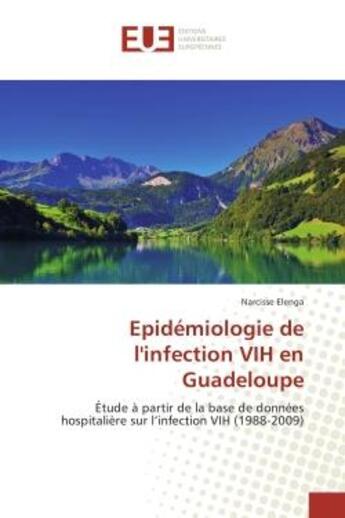 Couverture du livre « Epidemiologie de l'infection VIH en Guadeloupe : Etude A partir de la base de donneeshospitalière sur l'infection VIH (1988-2009) » de Narcisse Elenga aux éditions Editions Universitaires Europeennes